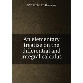 Книга An elementary treatise on the differential and integral calculus. G W. 1821-1905 Hemming
Книга An elementary treatise on the differential and integral calculus. G W. 1821-1905 Hemming