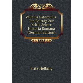Книга Velleius Paterculus: Ein Beitrag Zur Kritik Seiner Historia Romana (German Edition). Fritz Helbing
Книга Velleius Paterculus: Ein Beitrag Zur Kritik Seiner Historia Romana (German Edition). Fritz Helbing