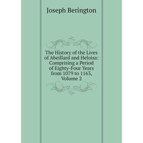 Книга The History of the Lives of Abeillard and Heloisa: Comprising a Period of Eighty-Four Years from 1079 to 1163, Volume 2. Joseph Berington
Книга The History of the Lives of Abeillard and Heloisa: Comprising a Period of Eighty-Four Years from 1079 to 1163, Volume 2. Joseph Berington