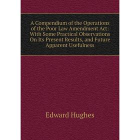 Книга A Compendium of the Operations of the Poor Law Amendment Act: With Some Practical Observations On Its Present Results, and Future Apparent Usefu
Книга A Compendium of the Operations of the Poor Law Amendment Act: With Some Practical Observations On Its Present Results, and Future Apparent Usefu