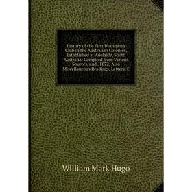 Книга History of the First Bushmen's Club in the Australian Colonies, Established at Adelaide, South Australia: Compiled from Various Sources, and. 18
Книга History of the First Bushmen's Club in the Australian Colonies, Established at Adelaide, South Australia: Compiled from Various Sources, and. 18