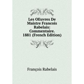 Книга Les OEuvres De Maistre Francois Rabelais: Commentaire 1881
Книга Les OEuvres De Maistre Francois Rabelais: Commentaire 1881