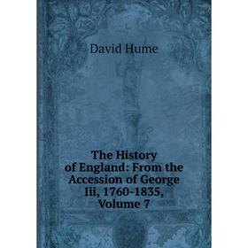 Книга The History of England: From the Accession of George Iii, 1760-1835, Volume 7. David Hume
Книга The History of England: From the Accession of George Iii, 1760-1835, Volume 7. David Hume