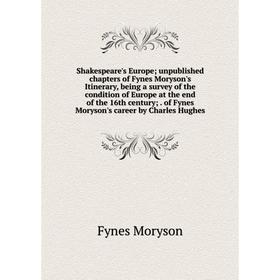 Книга Shakespeare's Europe; unpublished chapters of Fynes Moryson's Itinerary, being a survey of the condition of Europe at the end of the 16th centur
Книга Shakespeare's Europe; unpublished chapters of Fynes Moryson's Itinerary, being a survey of the condition of Europe at the end of the 16th centur
