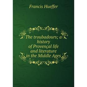 Книга The troubadours; a history of Provençal life and literature in the Middle Ages. Francis Hueffer
Книга The troubadours; a history of Provençal life and literature in the Middle Ages. Francis Hueffer