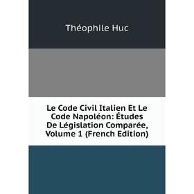 Книга Le Code Civil Italien Et Le Code Napoléon: Études De Législation Comparée, Volume 1
Книга Le Code Civil Italien Et Le Code Napoléon: Études De Législation Comparée, Volume 1