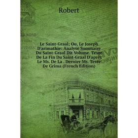 Книга Le Saint-Graal; Ou, Le Joseph D'arimathie: Analyse Sommaire Du Saint-Graal Dit Volume Texte De La Fin Du Saint-Graal D'après
Книга Le Saint-Graal; Ou, Le Joseph D'arimathie: Analyse Sommaire Du Saint-Graal Dit Volume Texte De La Fin Du Saint-Graal D'après