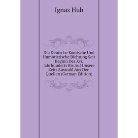Книга Die Deutsche Komische Und Humoristische Dichtung Seit Beginn Des Xvi. Jahrhunderts Bis Auf Unsere Zeit: Auswahl Aus Den Quellen (German Edition)
Книга Die Deutsche Komische Und Humoristische Dichtung Seit Beginn Des Xvi. Jahrhunderts Bis Auf Unsere Zeit: Auswahl Aus Den Quellen (German Edition)