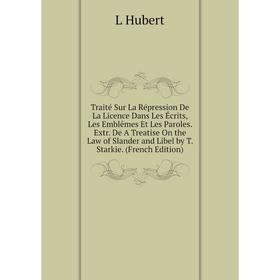 Книга Traité Sur La Répression De La Licence Dans Les Écrits, Les Emblêmes Et Les Paroles
Книга Traité Sur La Répression De La Licence Dans Les Écrits, Les Emblêmes Et Les Paroles