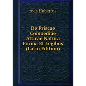 Книга De Priscae Comoediae Atticae Natura Forma Et Legibus (Latin Edition). Avis Hubertus
Книга De Priscae Comoediae Atticae Natura Forma Et Legibus (Latin Edition). Avis Hubertus