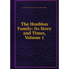Книга The Houblon Family: Its Story and Times, Volume 1. Lady Alice Frances Lindsay Arch Houblon
Книга The Houblon Family: Its Story and Times, Volume 1. Lady Alice Frances Lindsay Arch Houblon