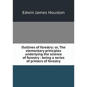 Книга Outlines of forestry: or the elementary principles underlying the science of forestry: being a series of primers of forestry
Книга Outlines of forestry: or the elementary principles underlying the science of forestry: being a series of primers of forestry