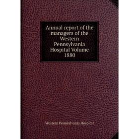 Книга Annual report of the managers of the Western Pennsylvania Hospital Volume 1880. Western Pennsylvania Hospital
Книга Annual report of the managers of the Western Pennsylvania Hospital Volume 1880. Western Pennsylvania Hospital