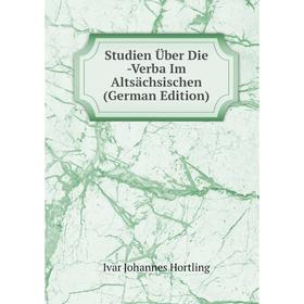 Книга Studien Über Die -Verba Im Altsächsischen (German Edition). Ivar Johannes Hortling
Книга Studien Über Die -Verba Im Altsächsischen (German Edition). Ivar Johannes Hortling