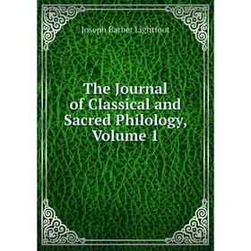 Книга The Journal of Classical and Sacred Philology, Volume 1. Lightfoot Joseph Barber
Книга The Journal of Classical and Sacred Philology, Volume 1. Lightfoot Joseph Barber
