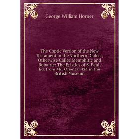 Книга The Coptic Version of the New Testament in the Northern Dialect, Otherwise Called Memphitic and Bohairic: The Epistles of S. Paul, Ed. from Ms.
Книга The Coptic Version of the New Testament in the Northern Dialect, Otherwise Called Memphitic and Bohairic: The Epistles of S. Paul, Ed. from Ms.