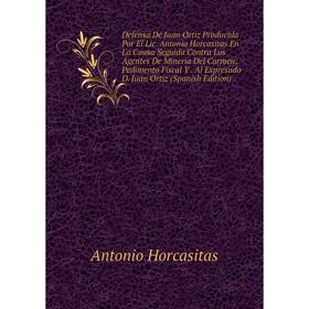 Книга Defensa De Juan Ortiz Producida Por El Lic. Antonio Horcasitas En La Causa Seguida Contra Los Agentes De Mineria Del Carmen: Pedimento Fiscal Y.
Книга Defensa De Juan Ortiz Producida Por El Lic. Antonio Horcasitas En La Causa Seguida Contra Los Agentes De Mineria Del Carmen: Pedimento Fiscal Y.