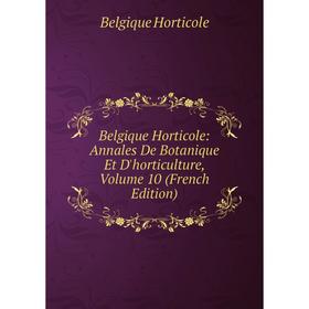 Книга Belgique Horticole: Annales De Botanique Et D'horticulture, Volume 10 (French Edition). Belgique Horticole
Книга Belgique Horticole: Annales De Botanique Et D'horticulture, Volume 10 (French Edition). Belgique Horticole