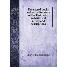 Книга The sacred books and early literature of the East; with an historical survey and descriptions. Charles F. Horne
Книга The sacred books and early literature of the East; with an historical survey and descriptions. Charles F. Horne