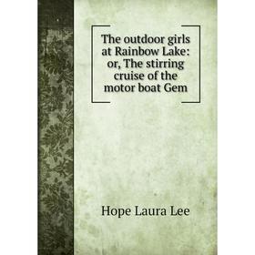 Книга The outdoor girls at Rainbow Lake: or, The stirring cruise of the motor boat Gem. Hope Laura Lee
Книга The outdoor girls at Rainbow Lake: or, The stirring cruise of the motor boat Gem. Hope Laura Lee