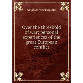 Книга Over the threshold of war; personal experiences of the great European conflict
Книга Over the threshold of war; personal experiences of the great European conflict