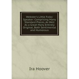 Книга Webster's Little Folks' Speaker: Comprising Many Standard Pieces, As Well As a Great Many Entirely Original, Both Sentimental and Humorous. Ira
Книга Webster's Little Folks' Speaker: Comprising Many Standard Pieces, As Well As a Great Many Entirely Original, Both Sentimental and Humorous. Ira