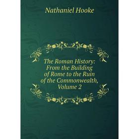 Книга The Roman History: From the Building of Rome to the Ruin of the Commonwealth, Volume 2. Nathaniel Hooke
Книга The Roman History: From the Building of Rome to the Ruin of the Commonwealth, Volume 2. Nathaniel Hooke