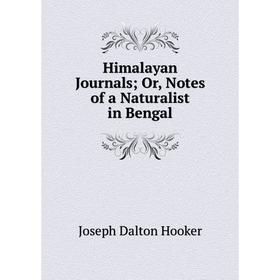 Книга Himalayan Journals; Or, Notes of a Naturalist in Bengal. Hooker Joseph Dalton
Книга Himalayan Journals; Or, Notes of a Naturalist in Bengal. Hooker Joseph Dalton