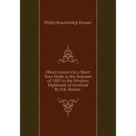 Книга Observations On a Short Tour Made in the Summer of 1803 to the Western Highlands of Scotland By PB Homer
Книга Observations On a Short Tour Made in the Summer of 1803 to the Western Highlands of Scotland By PB Homer