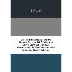 Книга Caii Crispi Sallustii Opera Omnia Excusa Ad Editionem Cortii Cum Editionibus Havercampi Et Gabrielis Antonii Collatam (Latin Edition). Sallust
Книга Caii Crispi Sallustii Opera Omnia Excusa Ad Editionem Cortii Cum Editionibus Havercampi Et Gabrielis Antonii Collatam (Latin Edition). Sallust