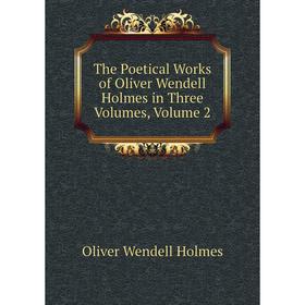 Книга The Poetical Works of Oliver Wendell Holmes in Three Volumes, Volume 2. Oliver Wendell Holmes
Книга The Poetical Works of Oliver Wendell Holmes in Three Volumes, Volume 2. Oliver Wendell Holmes