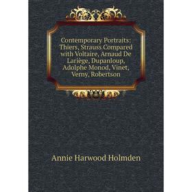 Книга Contemporary Portraits: Thiers, Strauss Compared with Voltaire, Arnaud De Lariège, Dupanloup, Adolphe Monod, Vinet, Verny, Robertson
Книга Contemporary Portraits: Thiers, Strauss Compared with Voltaire, Arnaud De Lariège, Dupanloup, Adolphe Monod, Vinet, Verny, Robertson