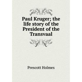 Книга Paul Kruger; the life story of the President of the Transvaal. Prescott Holmes
Книга Paul Kruger; the life story of the President of the Transvaal. Prescott Holmes