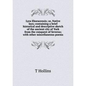 Книга Lyra Eboracensis; or, Native lays; containing a brief historical and descriptive sketch of the ancient city of York from the conquest of Severus
Книга Lyra Eboracensis; or, Native lays; containing a brief historical and descriptive sketch of the ancient city of York from the conquest of Severus