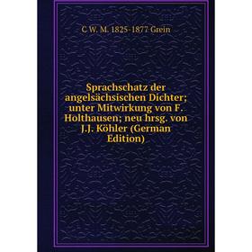 Книга Sprachschatz der angelsächsischen Dichter; unter Mitwirkung von F. Holthausen; neu hrsg. von J.J. Köhler (German Edition). C W. M. 1825-1877 Gre
Книга Sprachschatz der angelsächsischen Dichter; unter Mitwirkung von F. Holthausen; neu hrsg. von J.J. Köhler (German Edition). C W. M. 1825-1877 Gre