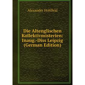 Книга Die Altenglischen Kollektivmisterien: Inaug.-Diss Leipzig (German Edition). Alexander Hohlfeld
Книга Die Altenglischen Kollektivmisterien: Inaug.-Diss Leipzig (German Edition). Alexander Hohlfeld