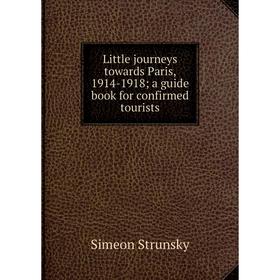 Книга Little journeys towards Paris, 1914-1918; a guide book for confirmed tourists
Книга Little journeys towards Paris, 1914-1918; a guide book for confirmed tourists