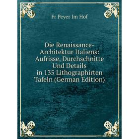 Книга Die Renaissance-Architektur Italiens: Aufrisse, Durchschnitte Und Details in 135 Lithographirten Tafeln (German Edition). Fr Peyer Im Hof
Книга Die Renaissance-Architektur Italiens: Aufrisse, Durchschnitte Und Details in 135 Lithographirten Tafeln (German Edition). Fr Peyer Im Hof