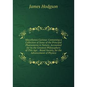 Книга Miscellanea Curiosa: Containing a Collection of Some of the Principal Phænomena in Nature, Accounted for by the Greatest Philosophers of This Ag
Книга Miscellanea Curiosa: Containing a Collection of Some of the Principal Phænomena in Nature, Accounted for by the Greatest Philosophers of This Ag