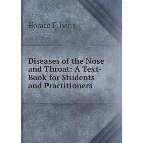 Книга Diseases of the Nose and Throat: A Text-Book for Students and Practitioners. Horace F. Ivins
Книга Diseases of the Nose and Throat: A Text-Book for Students and Practitioners. Horace F. Ivins