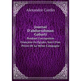 Книга Journal D'abdurrahman GabartiPendant L'occupation Française En Égypte, Suivi D'un Précis De La Même Campagne
Книга Journal D'abdurrahman GabartiPendant L'occupation Française En Égypte, Suivi D'un Précis De La Même Campagne