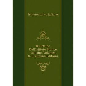 Книга Bullettino Dell'istituto Storico Italiano, Volumes 8-10 (Italian Edition). Istituto storico italiano
Книга Bullettino Dell'istituto Storico Italiano, Volumes 8-10 (Italian Edition). Istituto storico italiano