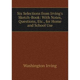 Книга Six Selections from Irving's Sketch-Book: With Notes, Questions, Etc., for Home and School Use. Washington Irving
Книга Six Selections from Irving's Sketch-Book: With Notes, Questions, Etc., for Home and School Use. Washington Irving