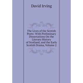 Книга The Lives of the Scotish Poets: With Preliminary Dissertations On the Literary History of Scotland, and the Early Scotish Drama, Volume 2
Книга The Lives of the Scotish Poets: With Preliminary Dissertations On the Literary History of Scotland, and the Early Scotish Drama, Volume 2