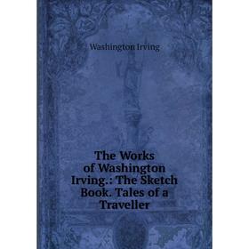 Книга The Works of Washington Irving.: The Sketch Book. Tales of a Traveller. Washington Irving
Книга The Works of Washington Irving.: The Sketch Book. Tales of a Traveller. Washington Irving