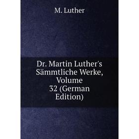Книга Dr. Martin Luther's Sämmtliche Werke, Volume 32 (German Edition). M. Luther
Книга Dr. Martin Luther's Sämmtliche Werke, Volume 32 (German Edition). M. Luther