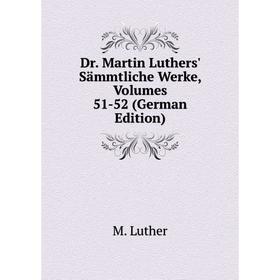 Книга Dr. Martin Luthers' Sämmtliche Werke, Volumes 51-52 (German Edition). M. Luther
Книга Dr. Martin Luthers' Sämmtliche Werke, Volumes 51-52 (German Edition). M. Luther