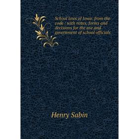 Книга School laws of Iowa: from the code: with notes, forms and decisions for the use and government of school officials. Henry Sabin
Книга School laws of Iowa: from the code: with notes, forms and decisions for the use and government of school officials. Henry Sabin