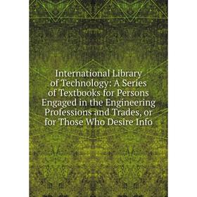 Книга International Library of Technology: A Series of Textbooks for Persons Engaged in the Engineering Professions and Trades, or for Those Who Desir
Книга International Library of Technology: A Series of Textbooks for Persons Engaged in the Engineering Professions and Trades, or for Those Who Desir