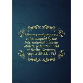 Книга Minutes and proposed rules adopted by the International amateur athletic federation held at Berlin, Germany, August 20-23, 1913
Книга Minutes and proposed rules adopted by the International amateur athletic federation held at Berlin, Germany, August 20-23, 1913